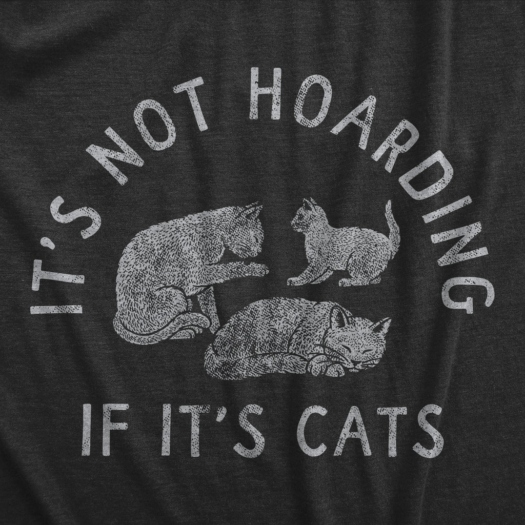 Its Not Hoarding If Its Cats Men's T Shirt