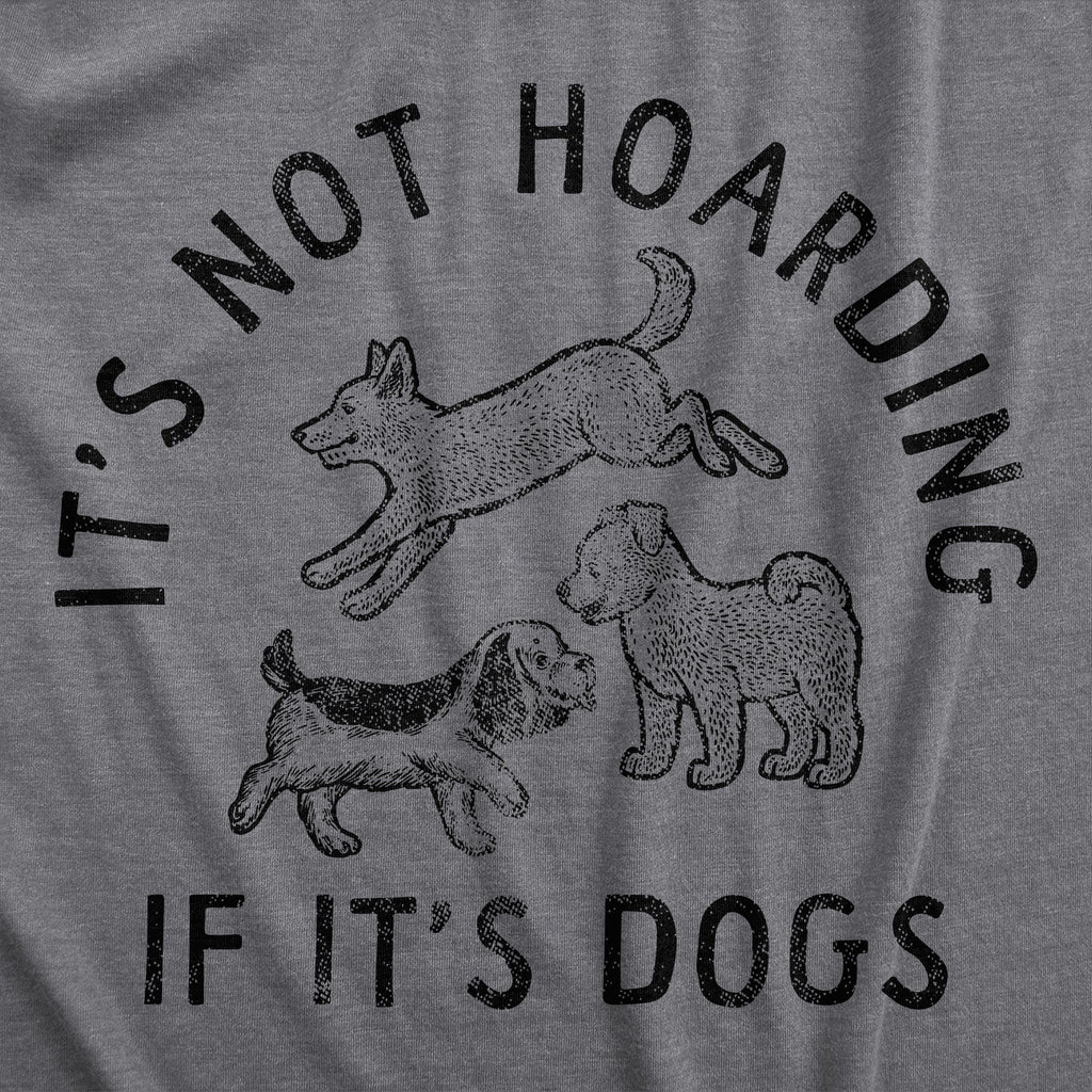 Its Not Hoarding If Its Dogs Men's T Shirt