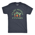 Its Not Hoarding If Its Plants Men's T Shirt