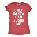 Only Santa Can Judge Me Women's T Shirt