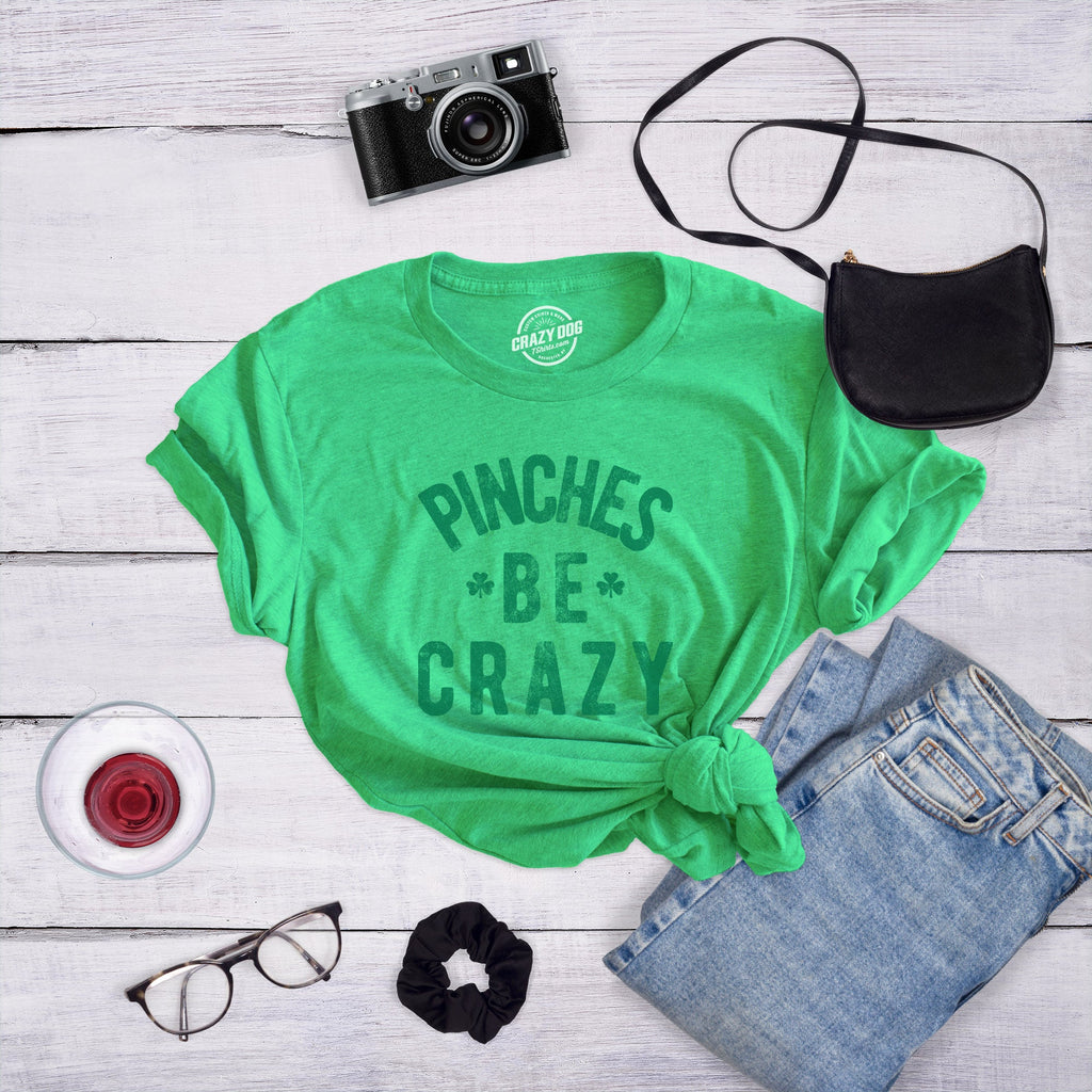 Pinches Be Crazy Women's T Shirt