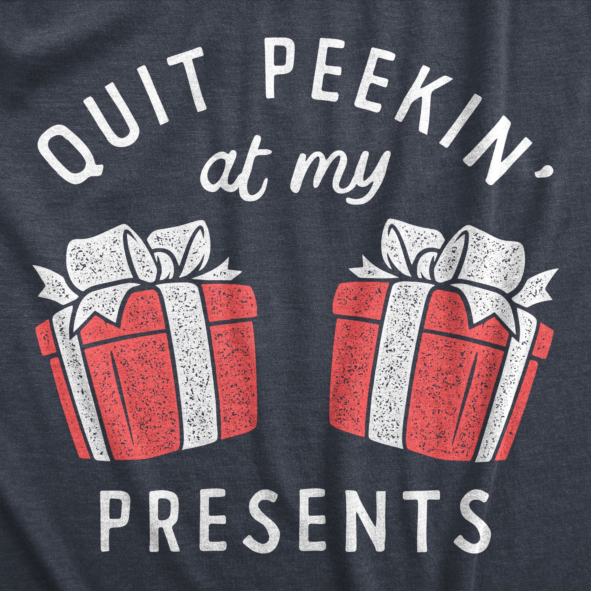 Quit Peakin At My Presents Women's T Shirt