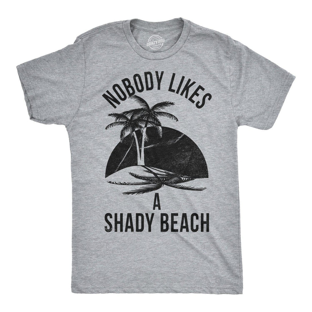 Nobody Likes A Shady Beach Men's T Shirt