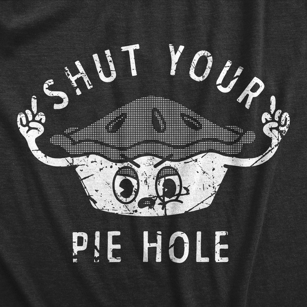 Shut Your Pie Hole Women's T Shirt