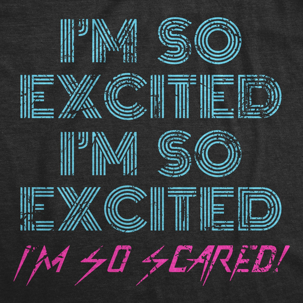 I'm So Excited I'm So Scared Men's T Shirt