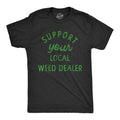 Support Your Local Weed Dealer Men's T Shirt