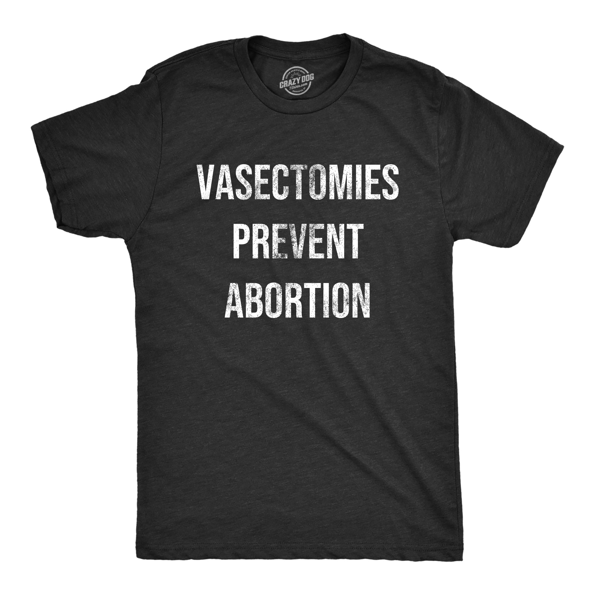 Vasectomies Prevent Abortion Men's T Shirt