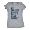 Well Behaved Women Rarely Make History Women's T Shirt
