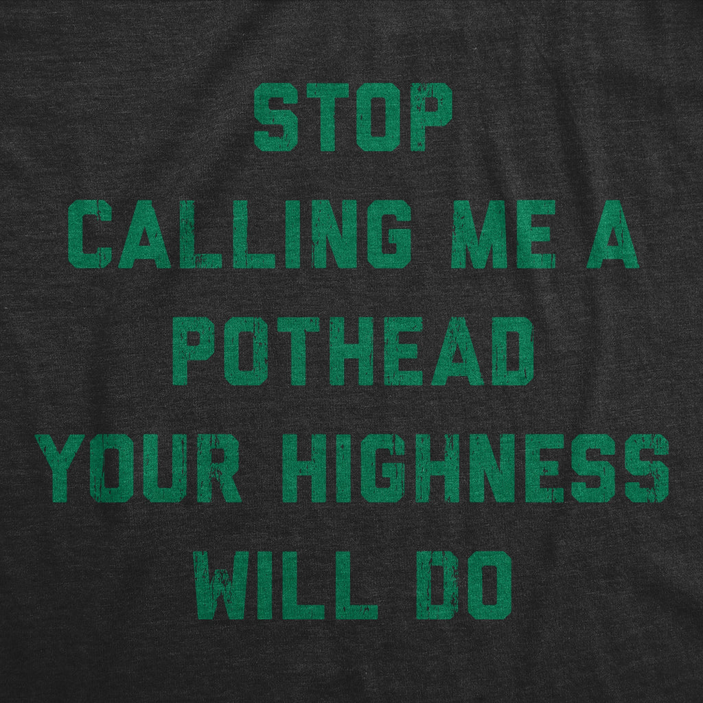 Stop Calling Me A Pothead Your Highness Will Do Men's T Shirt