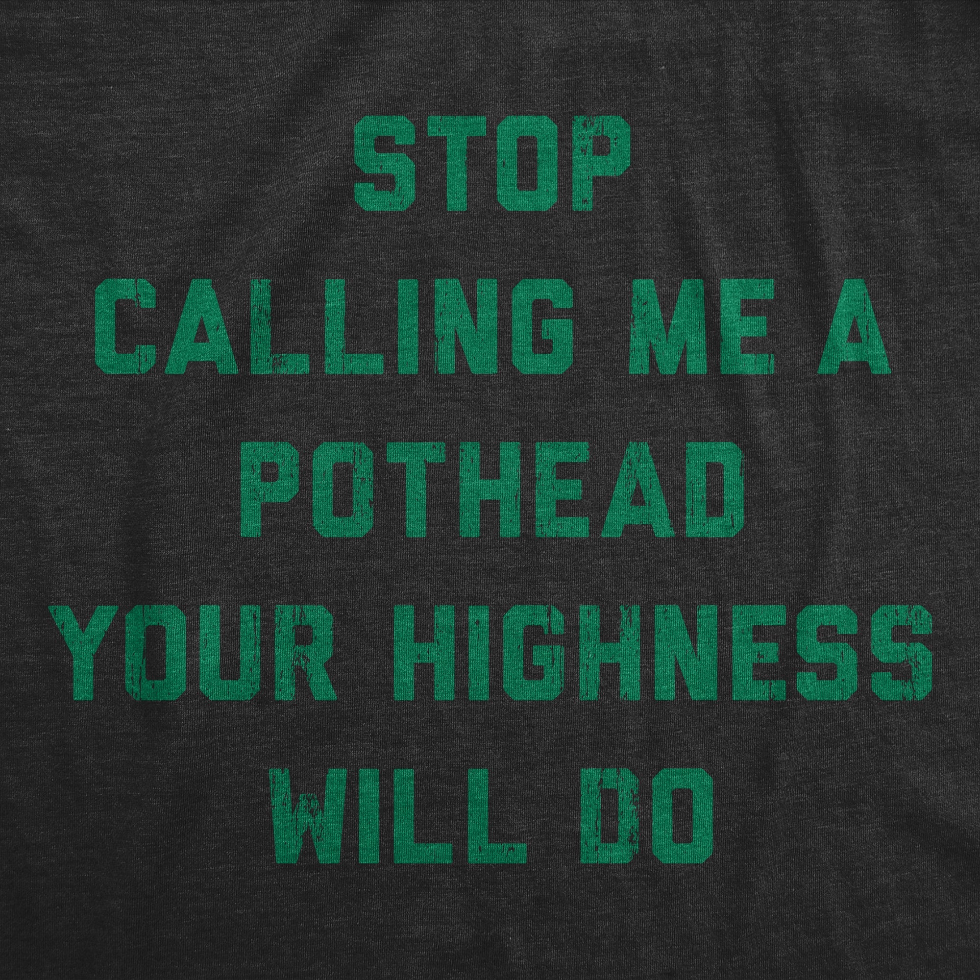 Stop Calling Me A Pothead Your Highness Will Do Men's T Shirt