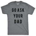 Go Ask Your Dad Men's T Shirt