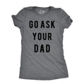 Go Ask Your Dad Women's T Shirt