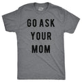 Go Ask Your Mom Men's T Shirt