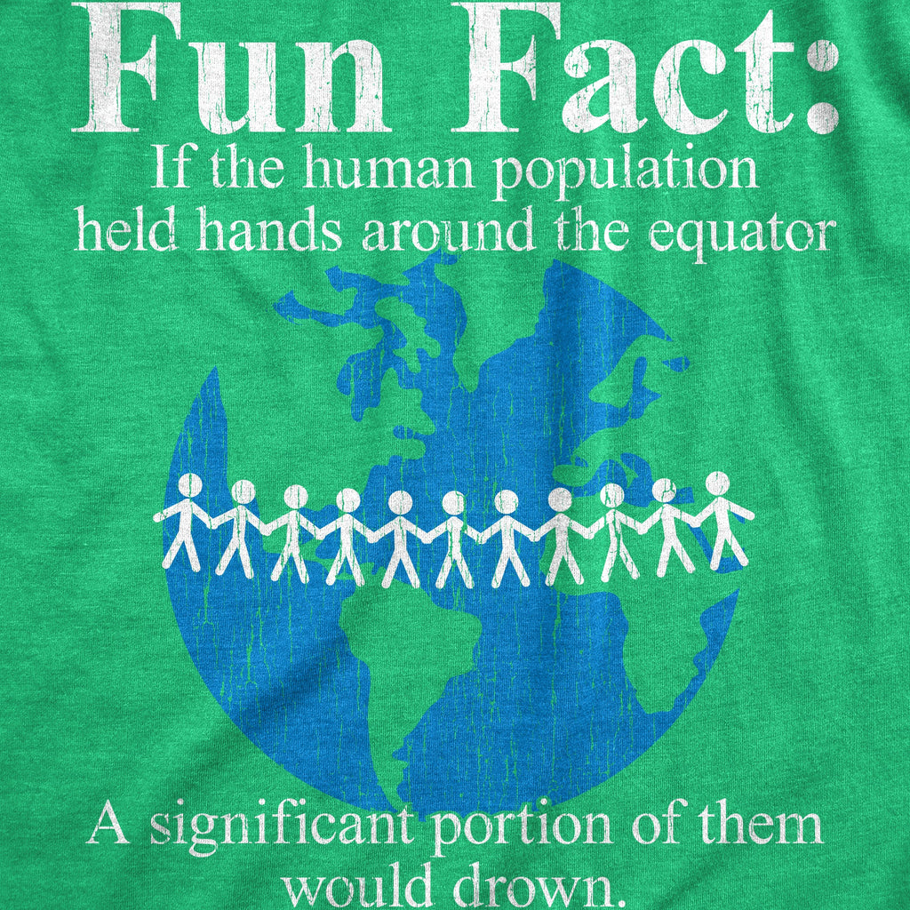Fun Fact If The Human Population Held Hands Around The Equator A Significant Portion Of Them Would Drown Women's T Shirt