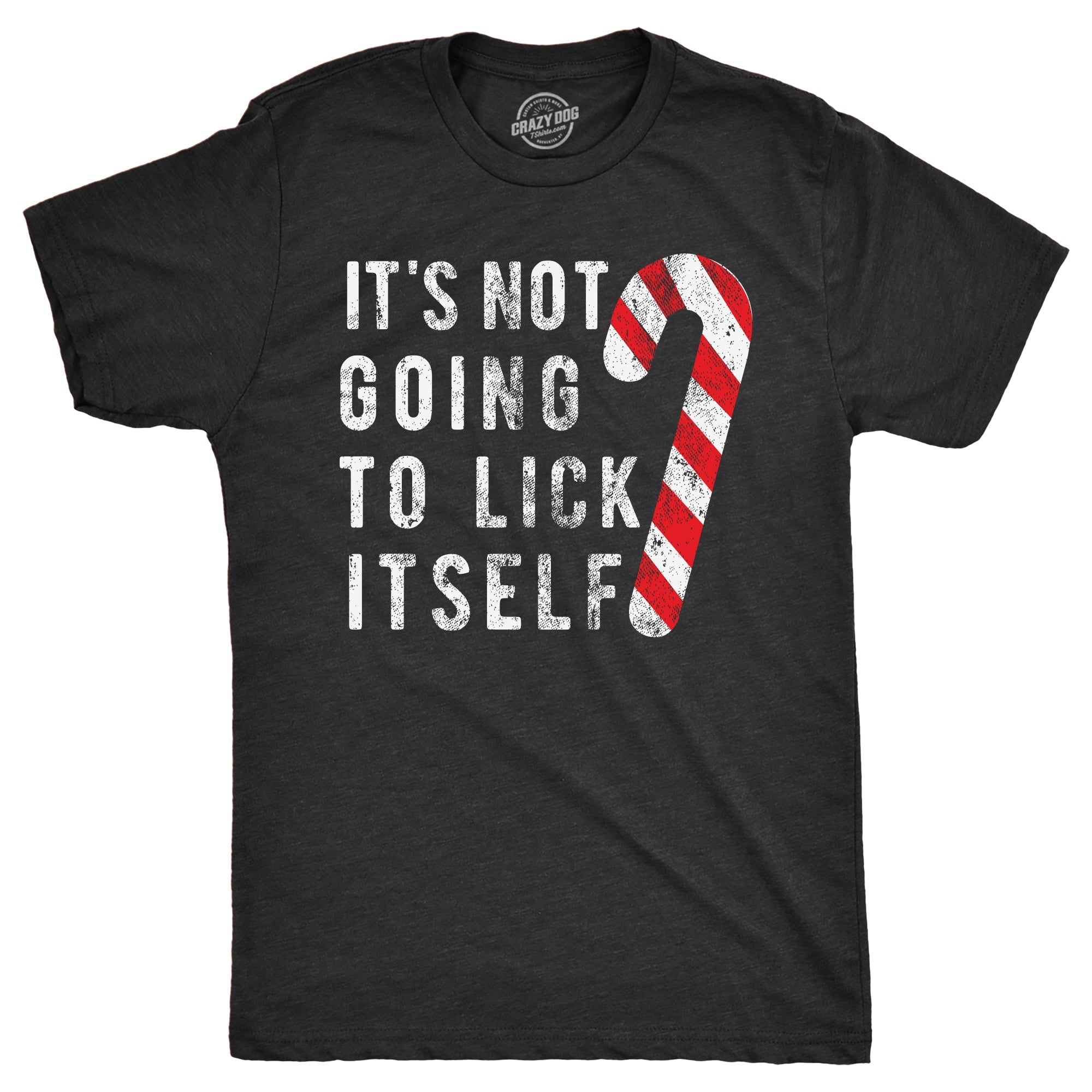 It's Not Going To Lick Itself Men's T Shirt