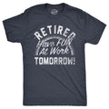 Retired Have Fun At Work Tomorrow Men's T Shirt