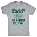 This Salad Tastes Like Id Rather Be Fat Men's T Shirt