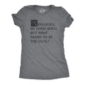 Apologies My Good Bitch But What Seems To Be The Fuck Women's T Shirt