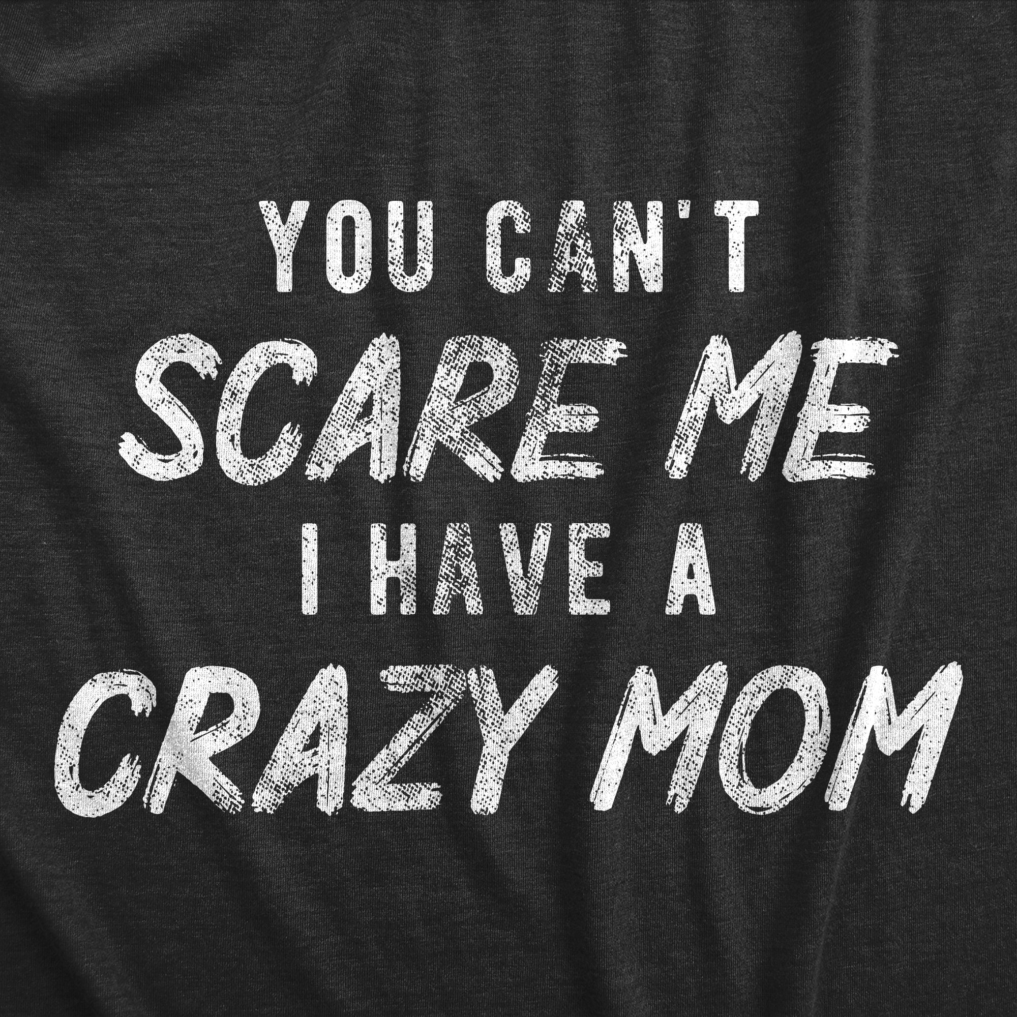 You Cant Scare Me I Have A Crazy Mom Women's T Shirt