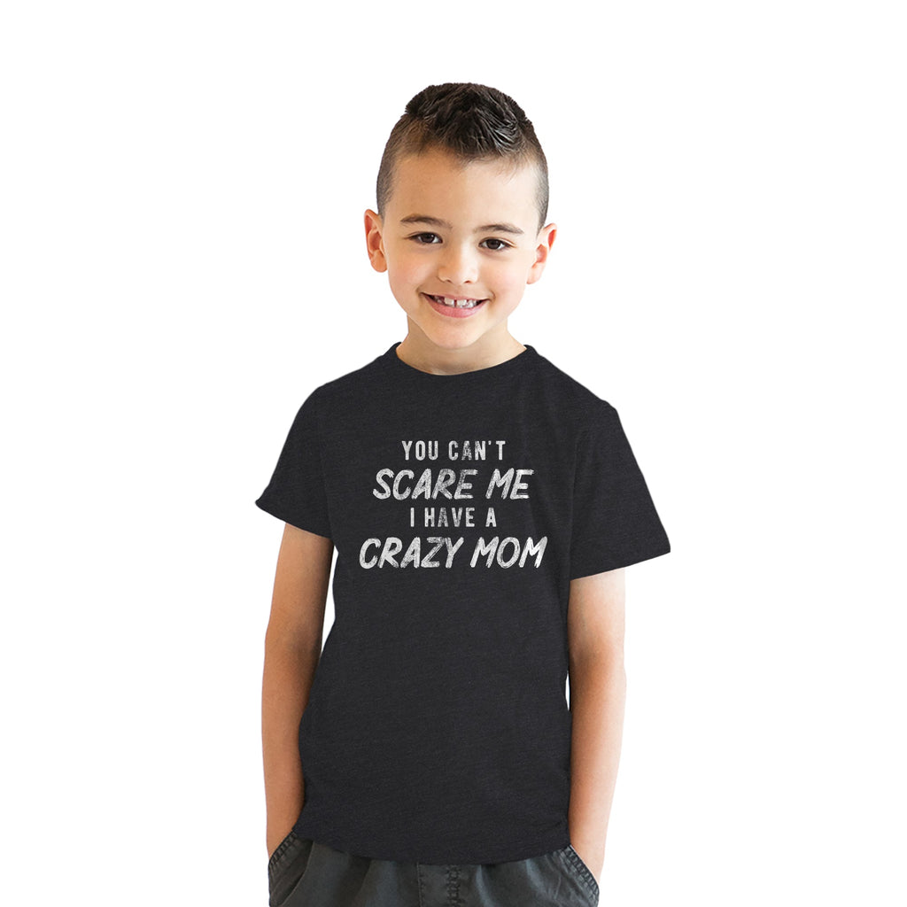You Cant Scare Me I Have A Crazy Mom Youth T Shirt
