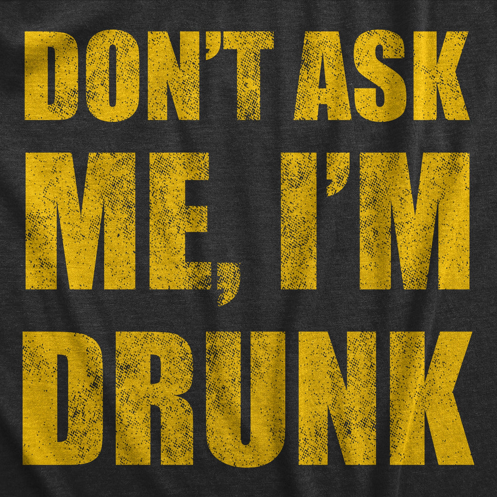 Dont Ask Me Im Drunk Men's T Shirt