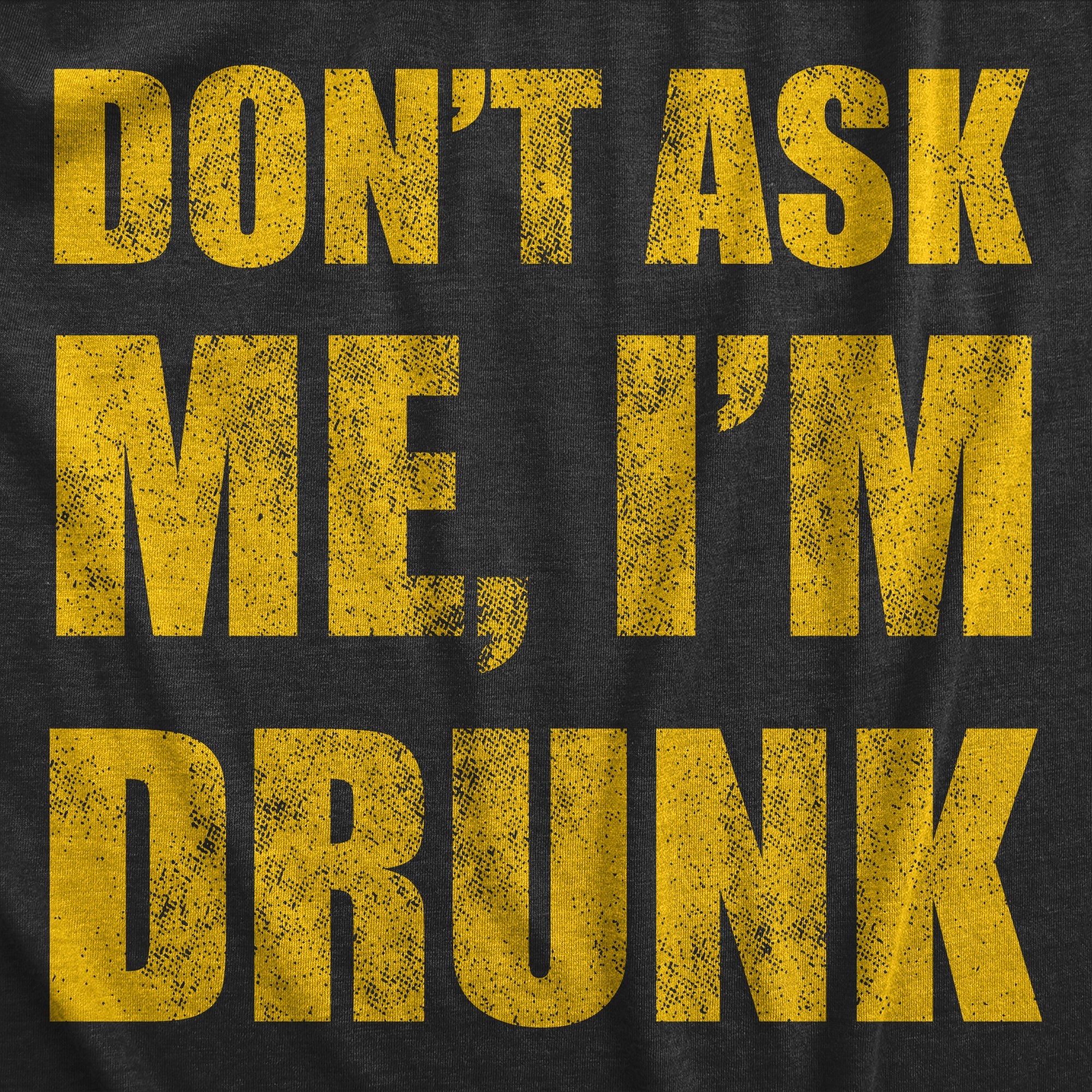 Dont Ask Me Im Drunk Men's T Shirt