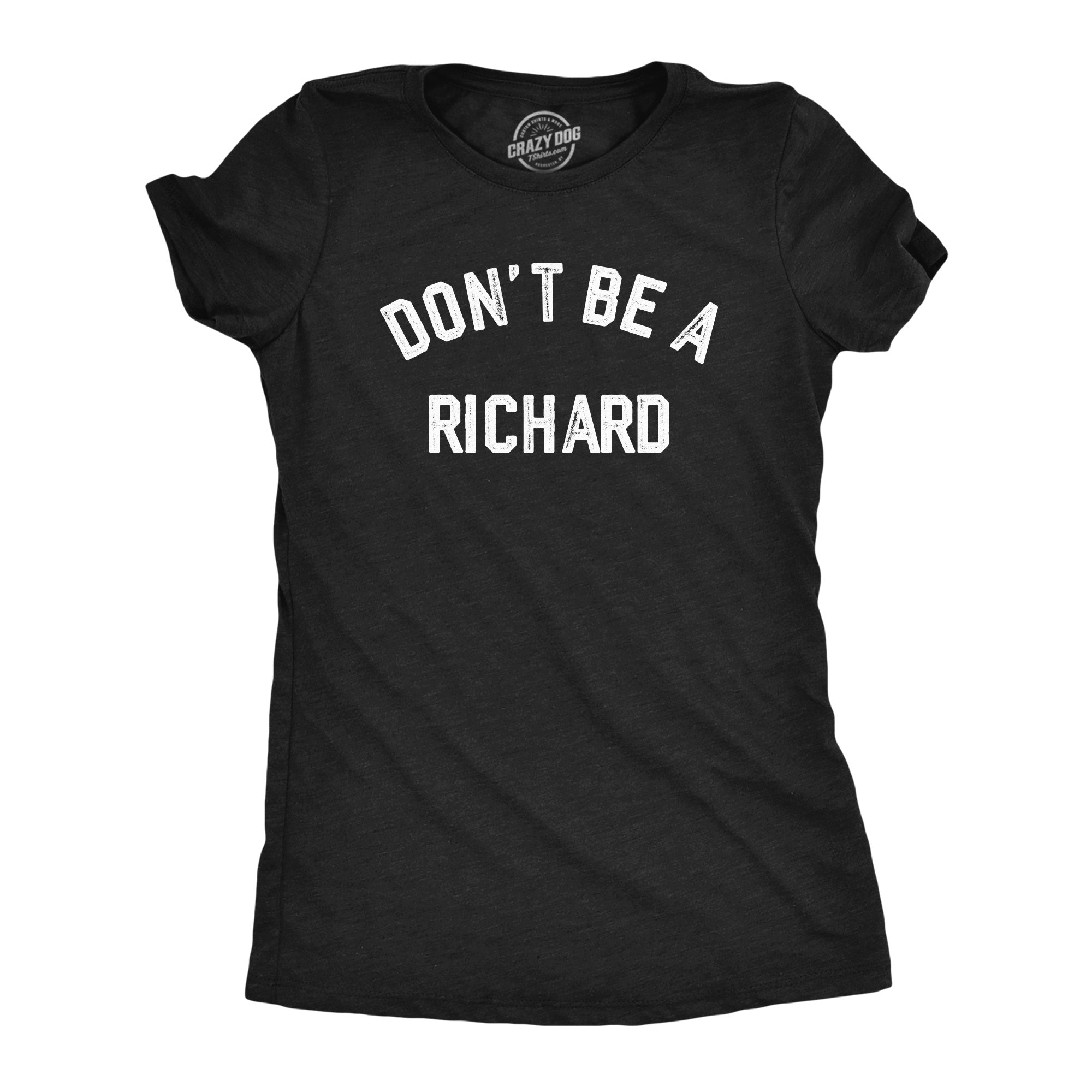Dont Be A Richard Women's T Shirt