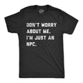 Dont Worry About Me Im Just An NPC Men's T Shirt
