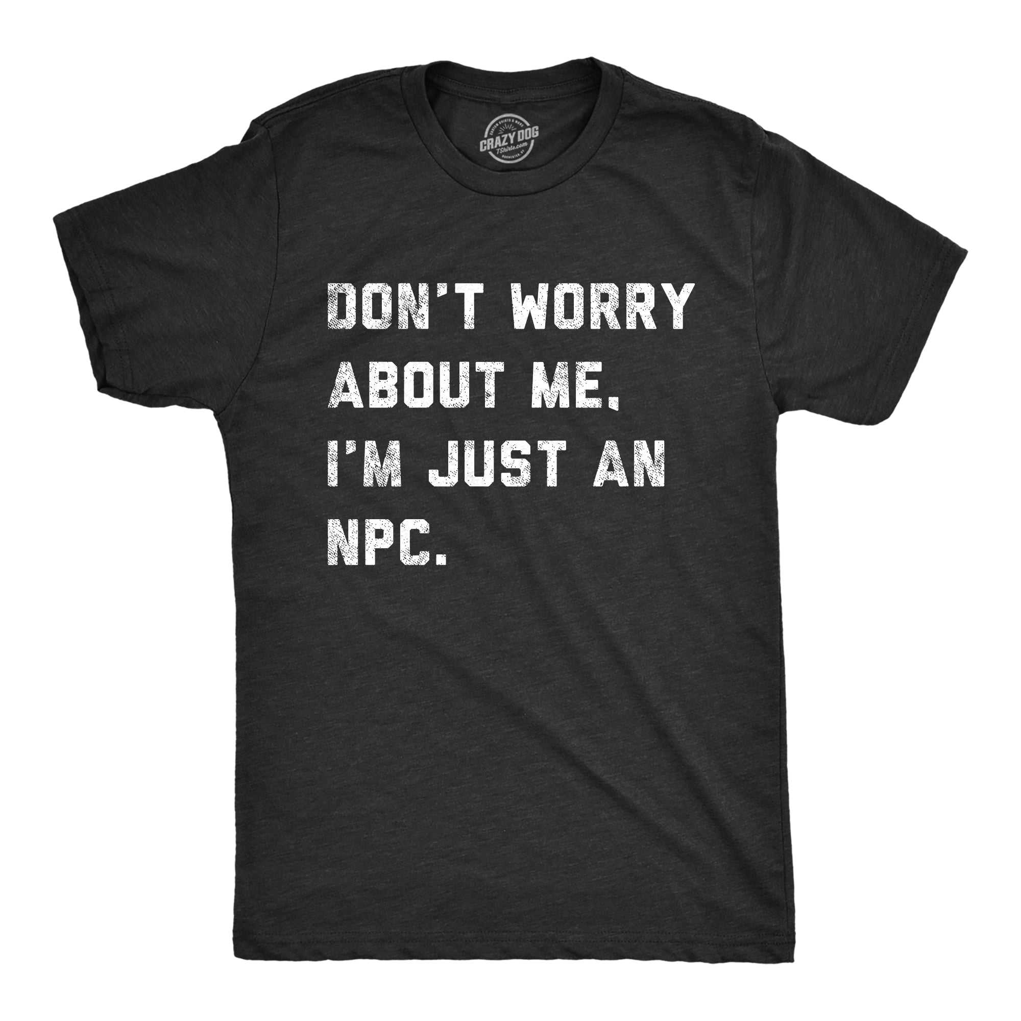 Dont Worry About Me Im Just An NPC Men's T Shirt