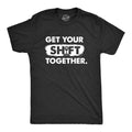 Get Your Shift Together Men's T Shirt