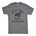 Were Gonna Need A Bigger Boat Men's T Shirt