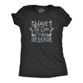 Have The Day You Deserve Women's T Shirt