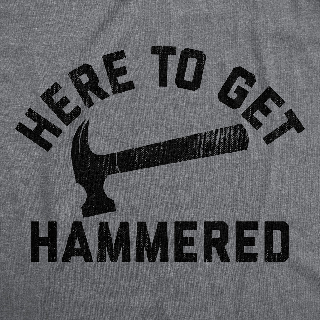 Here To Get Hammered Men's T Shirt
