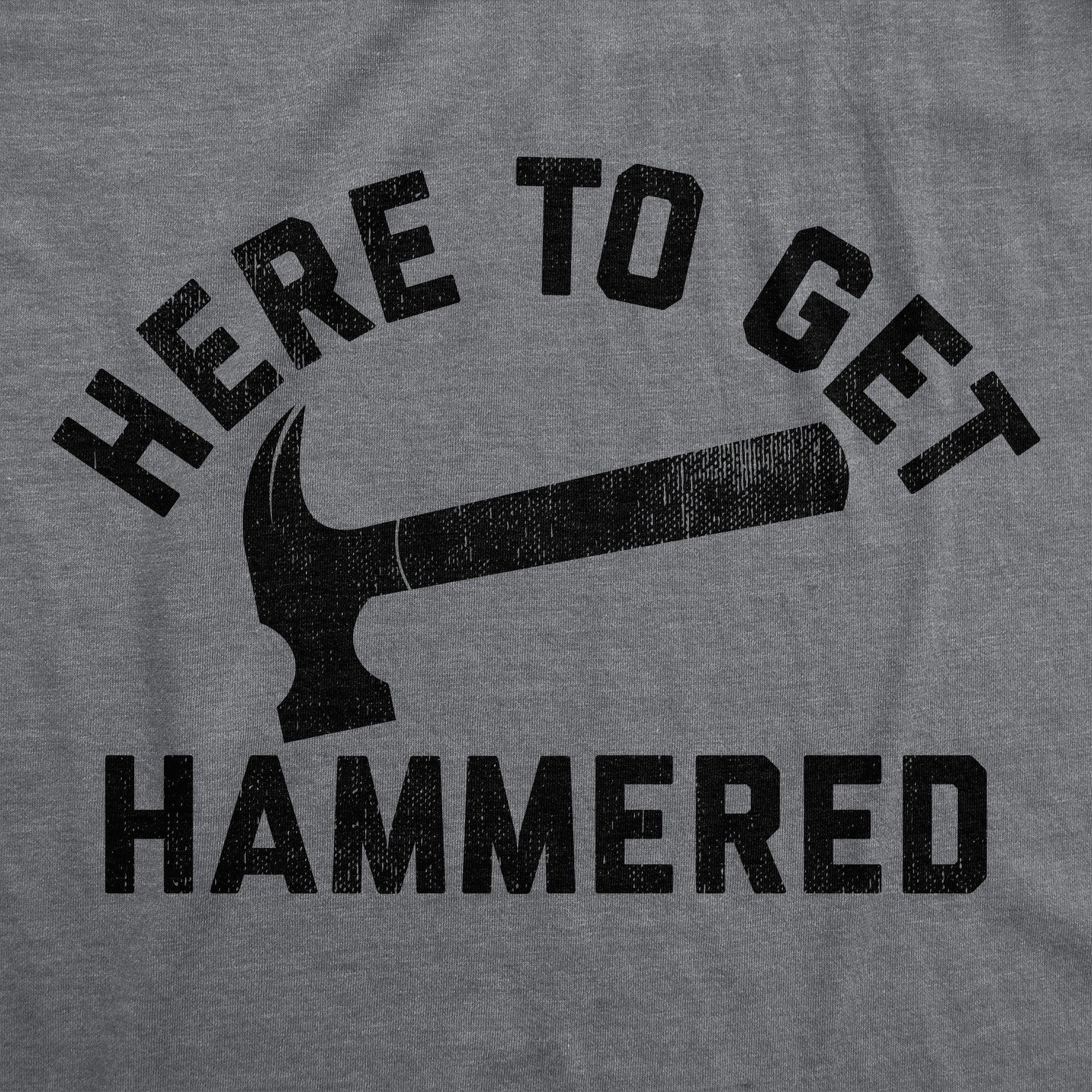 Here To Get Hammered Men's T Shirt