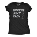 Hookin Aint Easy Women's T Shirt