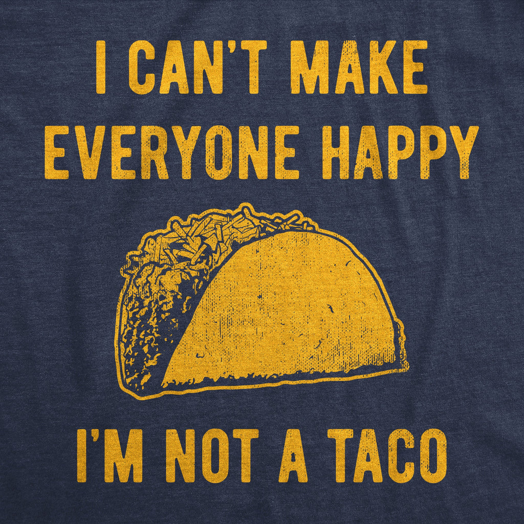 I Cant Make Everyone Happy Im Not A Taco Men's T Shirt