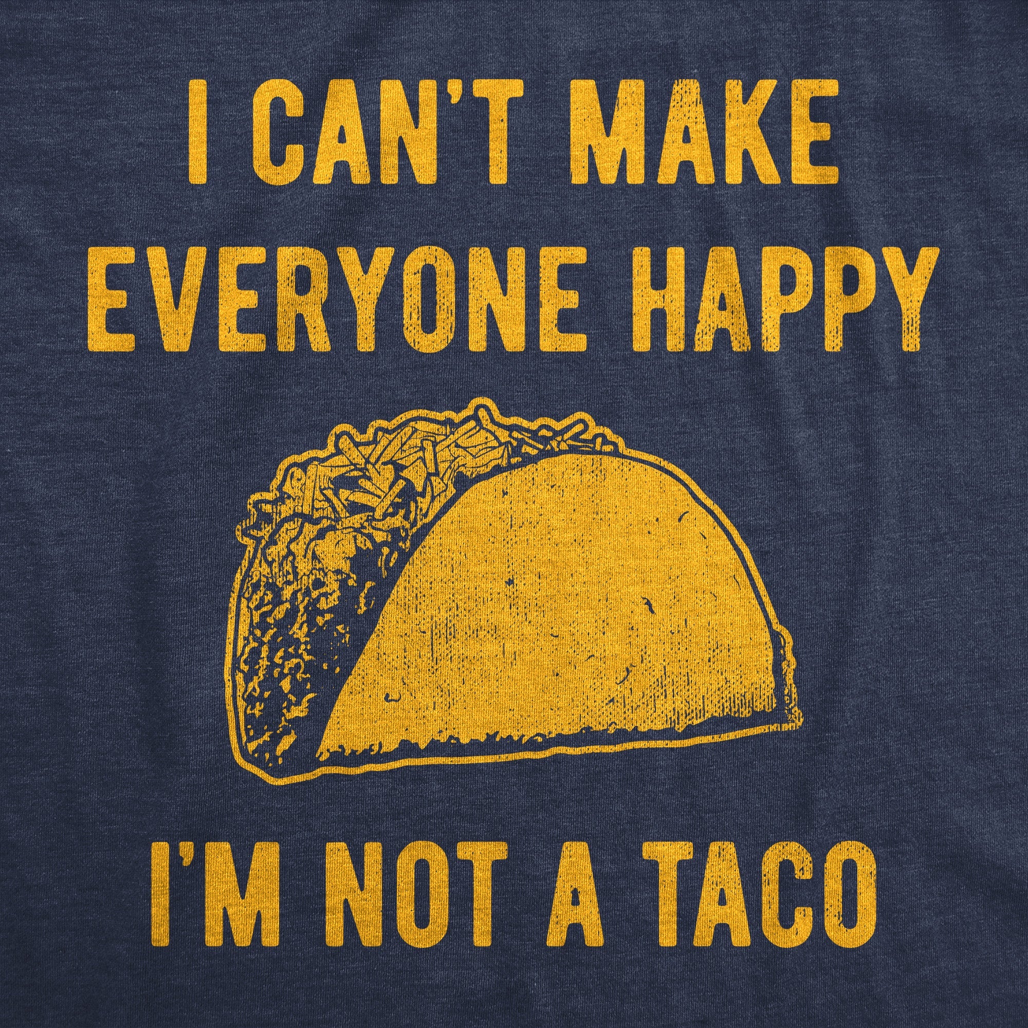 I Cant Make Everyone Happy Im Not A Taco Men's T Shirt