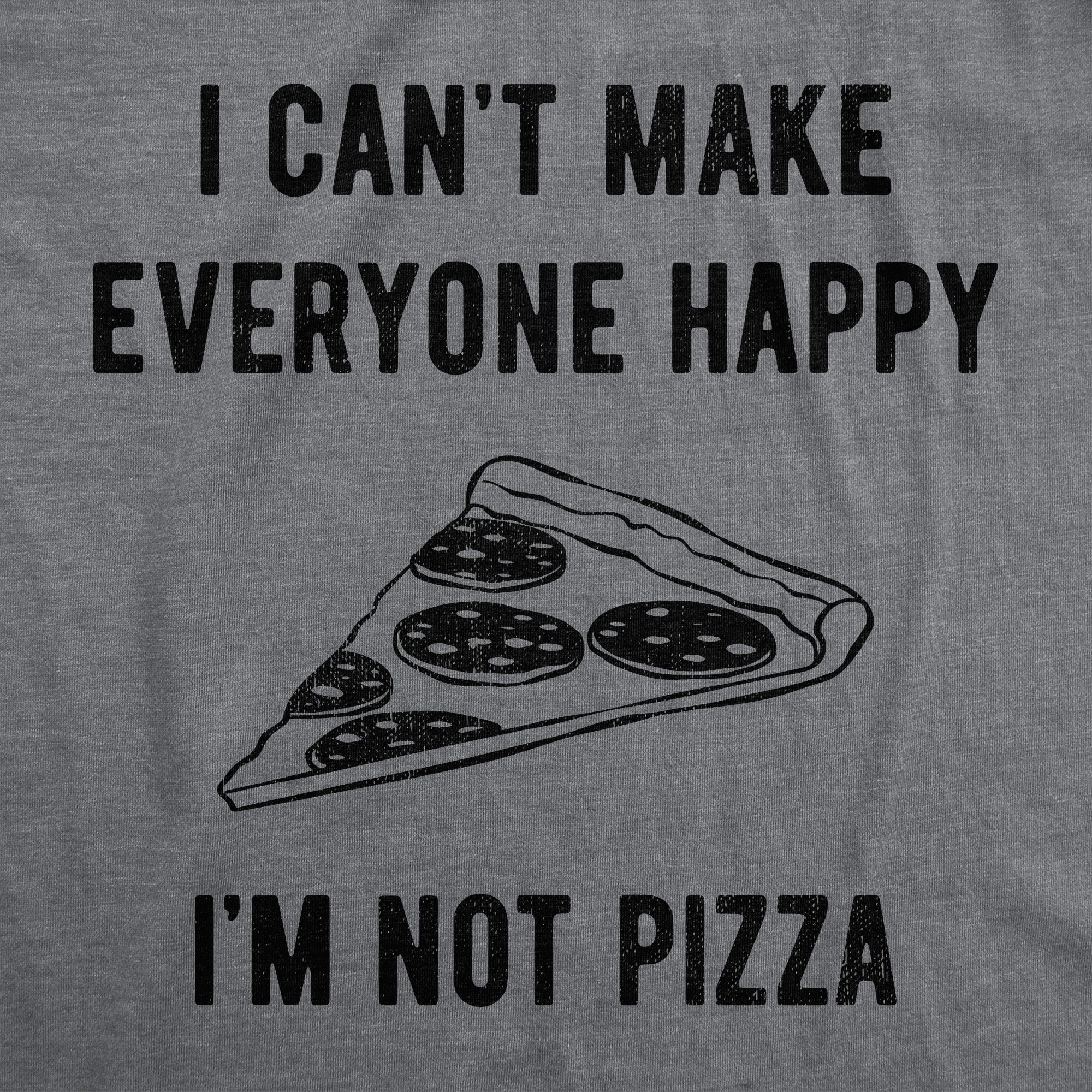 I Cant Make Everyone Happy Im Not Pizza Men's T Shirt