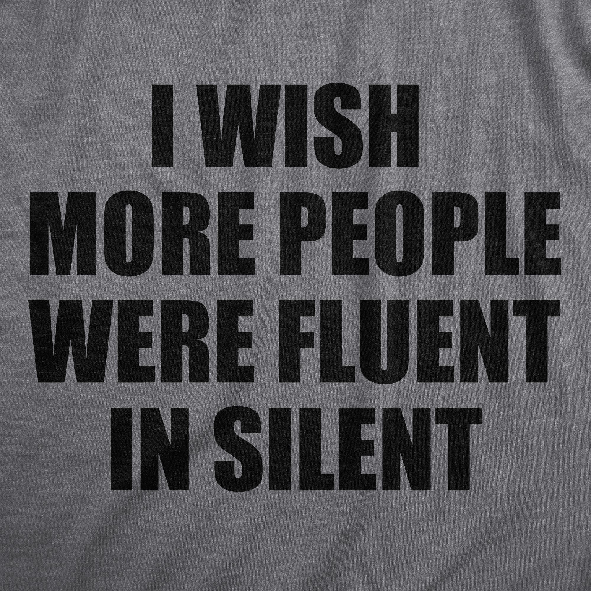 I Wish More People Were Fluent In Silent Men's T Shirt