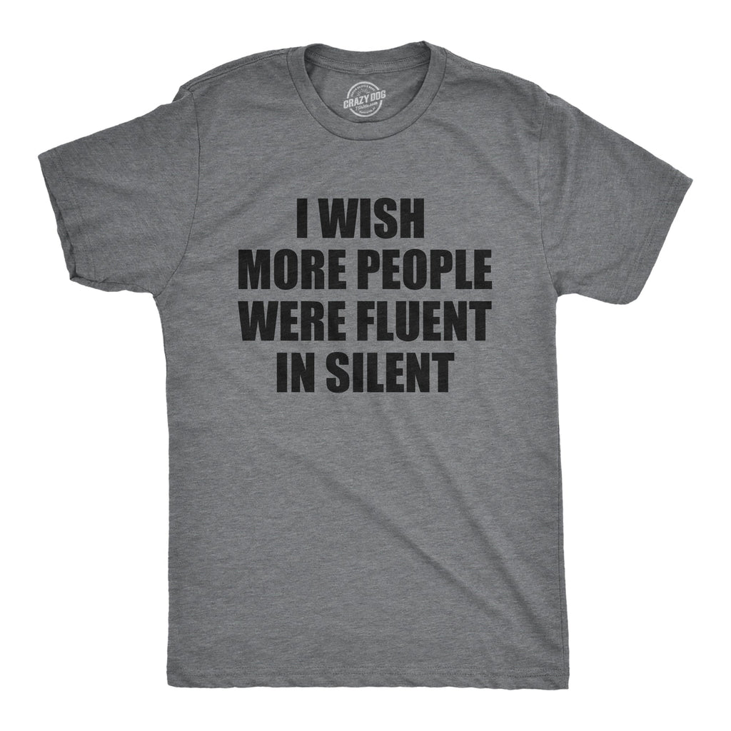 I Wish More People Were Fluent In Silent Men's T Shirt