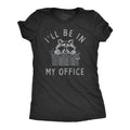 Ill Be In My Office Raccoon Women's T Shirt