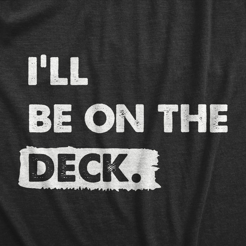 Ill Be on the Deck Men's T Shirt