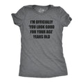 Im Officially You Look Good For Your Age Years Old Women's T Shirt