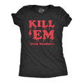 Kill Em With Kindness Women's T Shirt