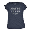 Maybe Later Women's T Shirt