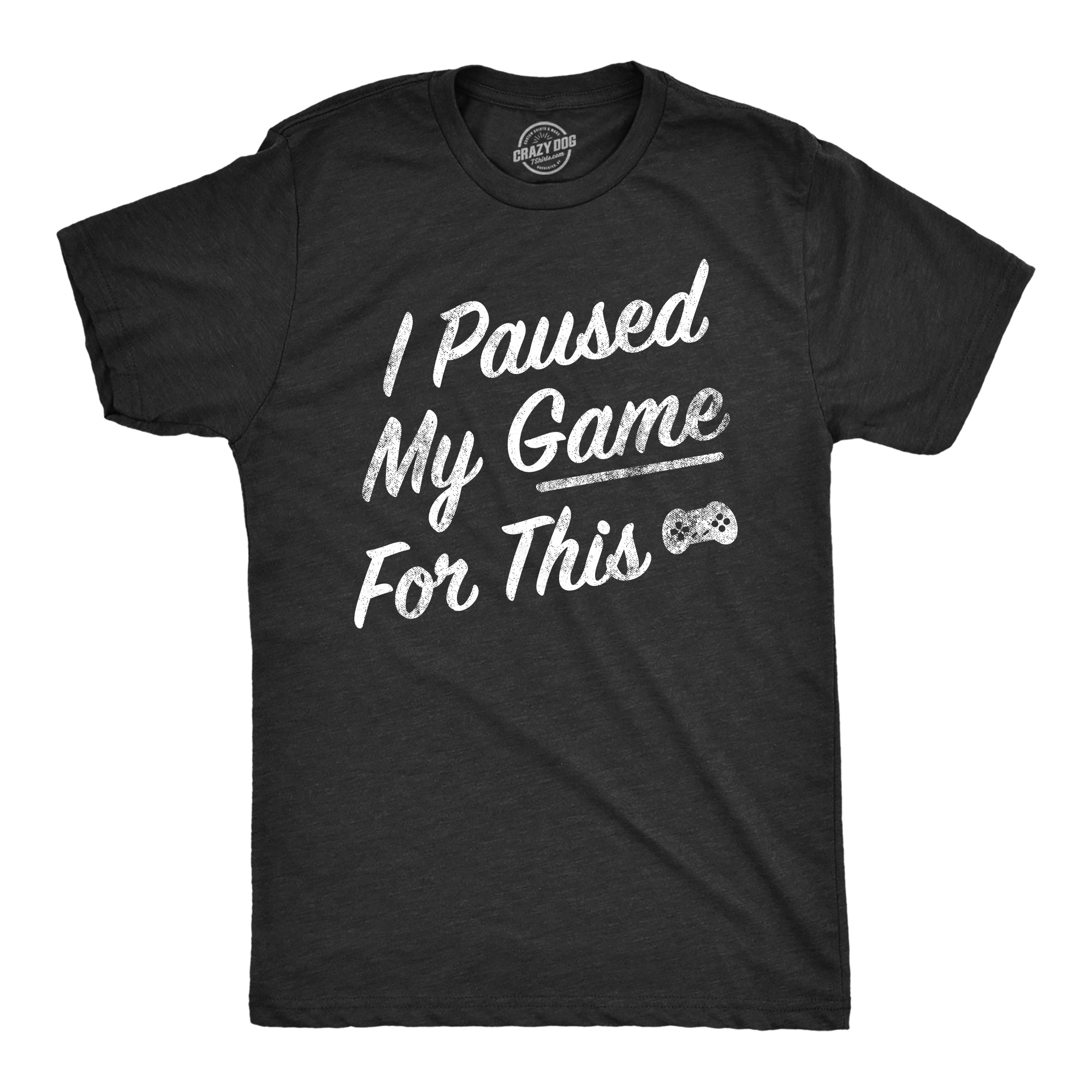 I Paused My Game For This Men's T Shirt