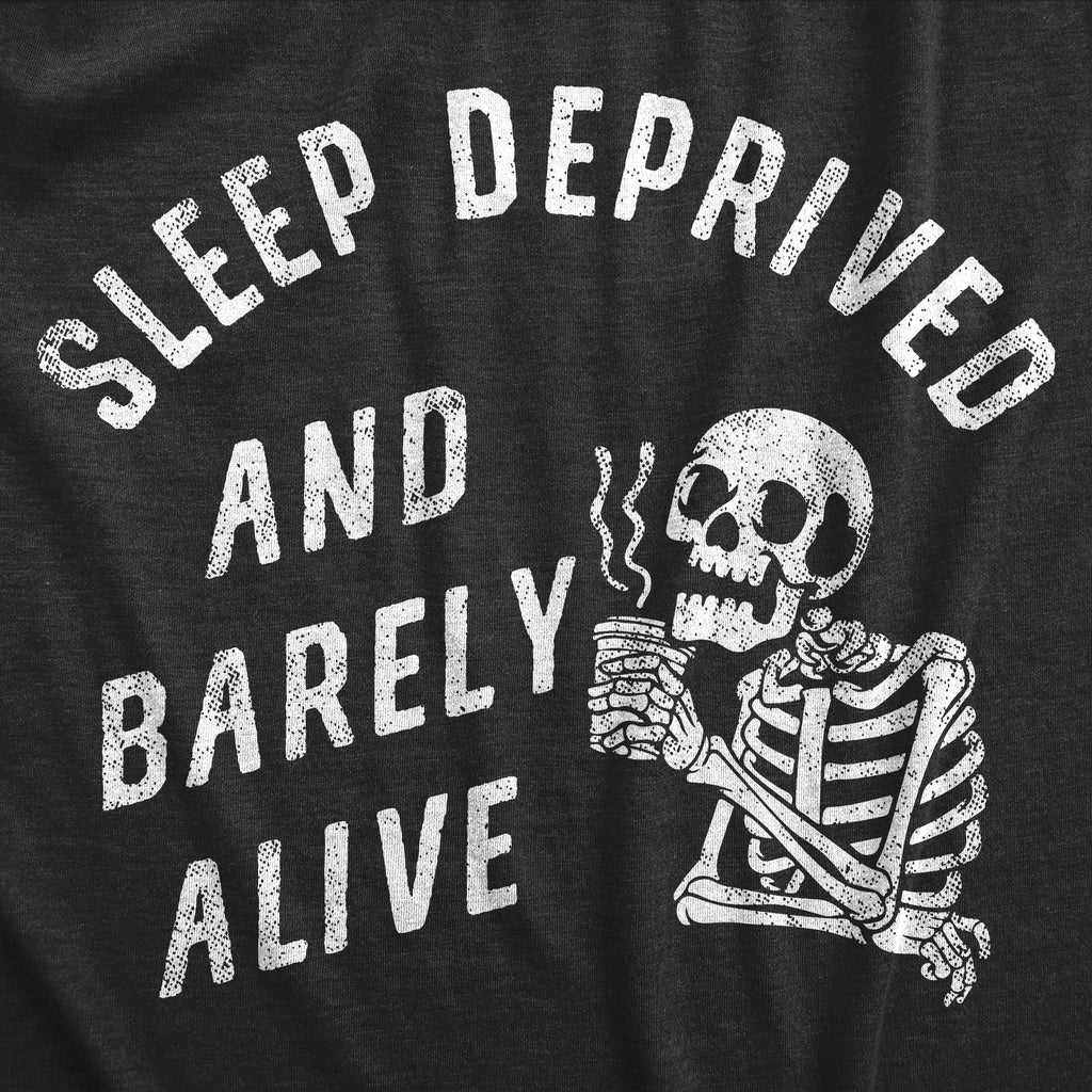 Sleep Deprived And Barely Alive Women's T Shirt
