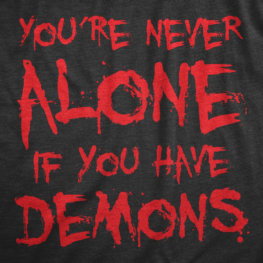 Youre Never Alone If You Have Demons Men's T Shirt