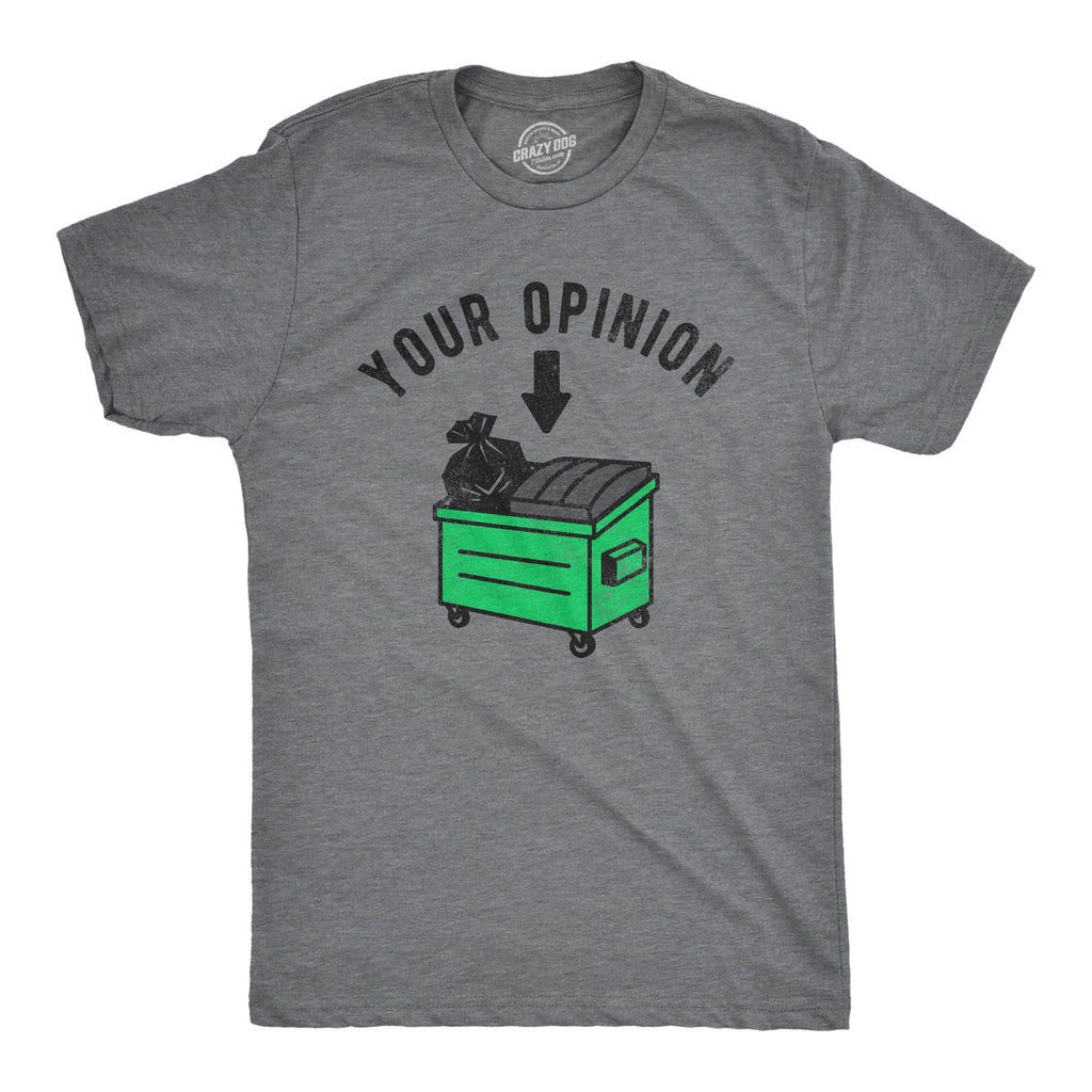 Your Opinion Dumpster Men's T Shirt