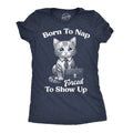 Born To Nap Forced To Show Up Women's T Shirt
